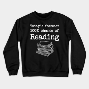 Todays Forecast 100 Chance Of Reading Crewneck Sweatshirt